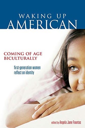 Item #040611 Waking Up American: Coming of Age Biculturally First-generation Women Reflect on...
