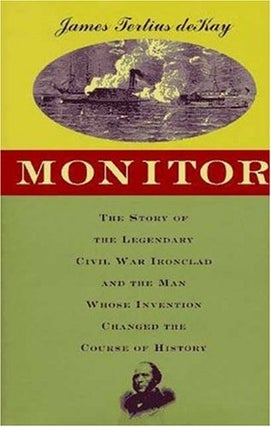 Item #040630 Monitor: The Story of the Revolutionary Ship and the Man Whose Invention Changed the...
