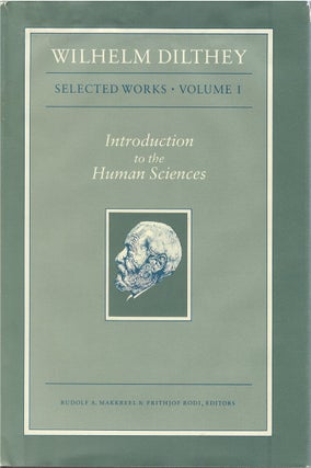 Item #040734 Introduction to the Human Sciences: Selected Works, Volume I. Wilhelm Dilthey,...