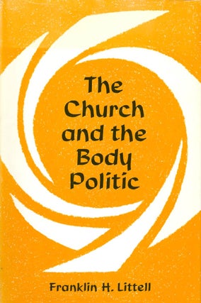 Item #040878 The Church and the Body Politic. Franklin H. Littell