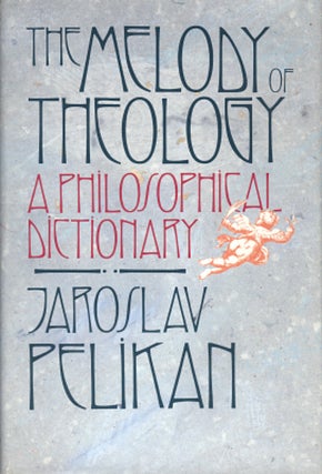 Item #041104 The Melody of Theology: A Philosophical Dictionary. Jaroslav Pelikan
