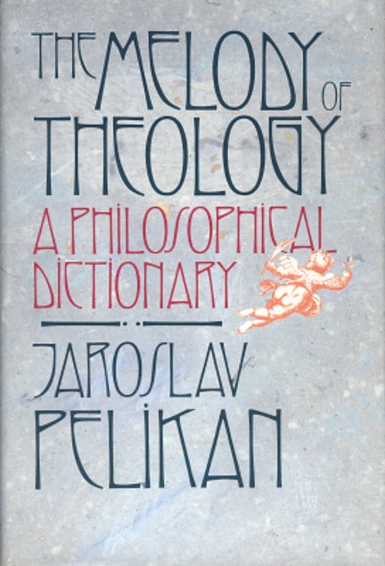 Item #041104 The Melody of Theology: A Philosophical Dictionary. Jaroslav Pelikan.