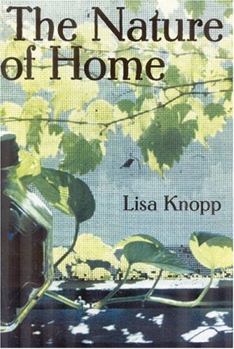 Item #041179 The Nature of Home: A Lexicon and Essays. Lisa Knopp.