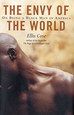 Item #041182 The Envy of the World: On Being a Black Man in America. Ellis Cose