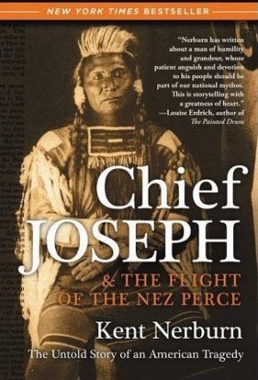 Item #041226 Chief Joseph and the Flight of the Nez Perce. Kent Nerburn