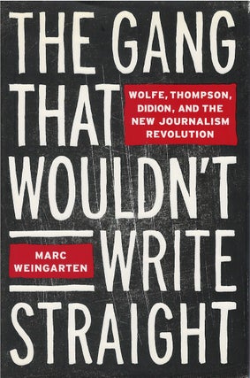 Item #041258 The Gang That Wouldn't Write Straight: Wolfe, Thompson, Didion, and the New...