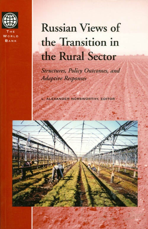 Item #041261 Russian Views of the Transition in the Rural Sector: Structures, Policy Outcomes, and Adaptive Responses. L. Alexander Norsworthy.