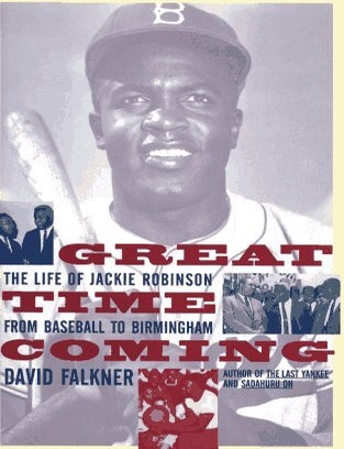 Item #041302 Great Time Coming: The Life of Jackie Robinson from Baseball to Birmingham. David Falkner.