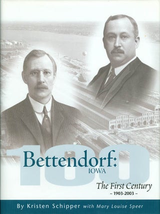 Item #041416 Bettendorf, Iowa: The First Century 1903 - 2003. Kristen Schipper, Mary Louise Speer