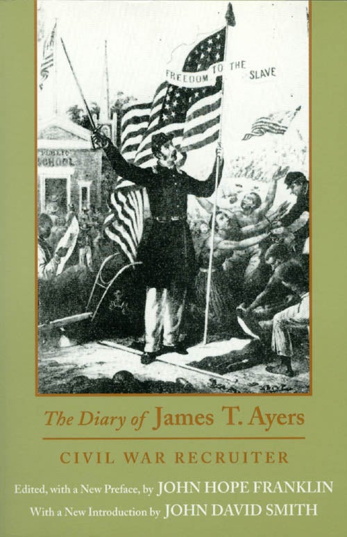 Item #041493 The Diary of James T. Ayers: Civil War Recruiter. James T. Ayers, John Hope Franklin.