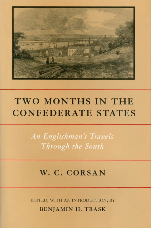 Item #041495 Two Months in the Confederate States: An Englishman's Travels Through the South. W. C. Corsan, Benjamin H. Trask.