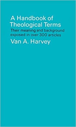 Item #041505 A Handbook of Theological Terms: Their Meaning and Background Exposed in Over 300...