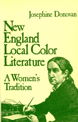 Item #041549 New England Local Color Literature: A Women's Tradition. Josephine Donovan