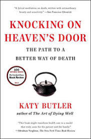 Item #041578 Knocking on Heaven's Door: The Path to a Better Way of Death. Katy Butler.