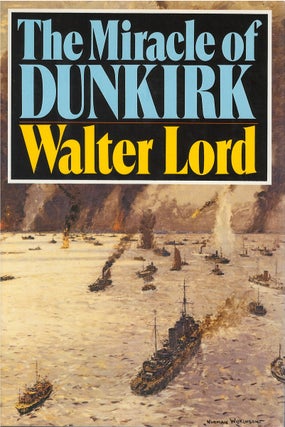 Item #041653 The Miracle of Dunkirk. Walter Lord