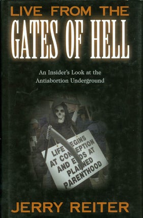 Item #041720 Live from the Gates of Hell: An Insider's Look at the Anti-Abortion Movement. Jerry...