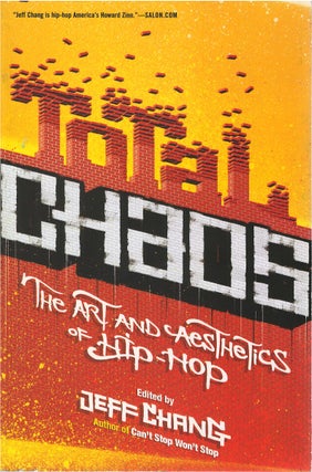 Item #041751 Total Chaos: The Art and Aesthetics of Hip-Hop. Jeff Chang