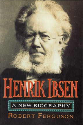 Item #041851 Henrik Ibsen : A New Biography. Robert Ferguson