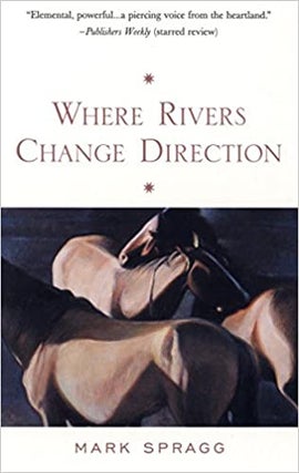 Item #041964 Where Rivers Change Direction. Mark Spragg