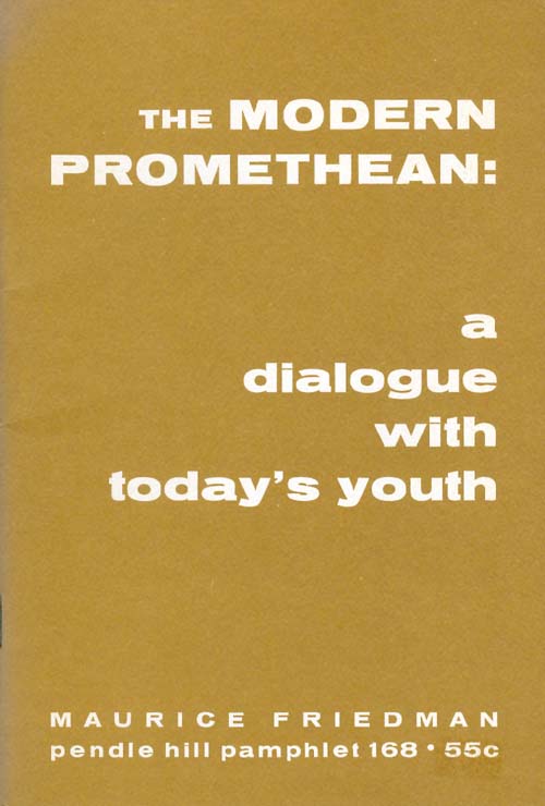 Item #042007 The Modern Promethean: A Dialogue with Today's Youth (Pendle Hill Pamphlet 168). Maurice Friedman.