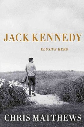 Item #042077 Jack Kennedy: Elusive Hero. Chris Matthews