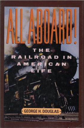 Item #042131 All Aboard!: Railroad in American Life. George H. Douglas