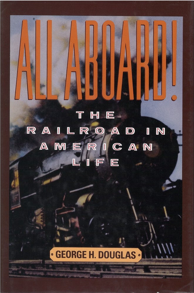 Item #042131 All Aboard!: Railroad in American Life. George H. Douglas.