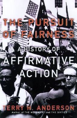 Item #042206 The Pursuit of Fairness: A History of Affirmative Action. Terry H. Anderson.