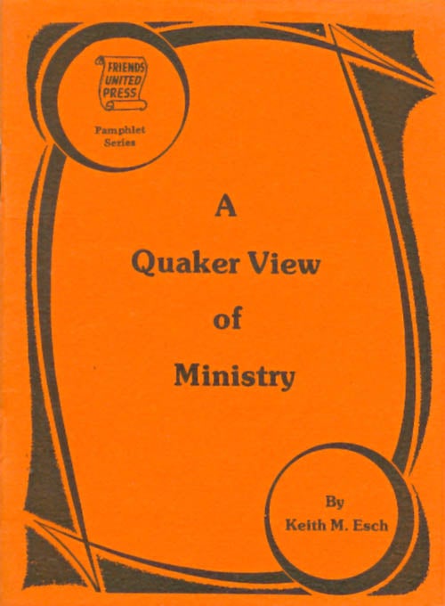 Item #042283 A Quaker View of Ministry. Keith M. Esch.