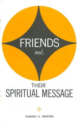 Item #042290 Friends and Their Spiritual Message. Howard H. Brinton