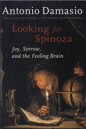 Item #042323 Looking for Spinoza: Joy, Sorrow, and the Feeling Brain. Antonio Damasio