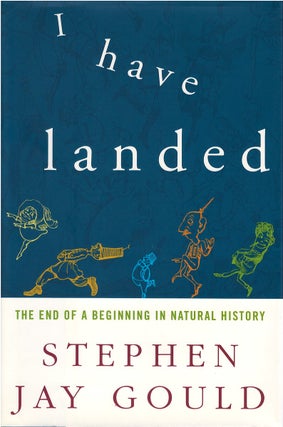 Item #042355 I Have Landed: The End of a Beginning in Natural History. Stephen Jay Gould
