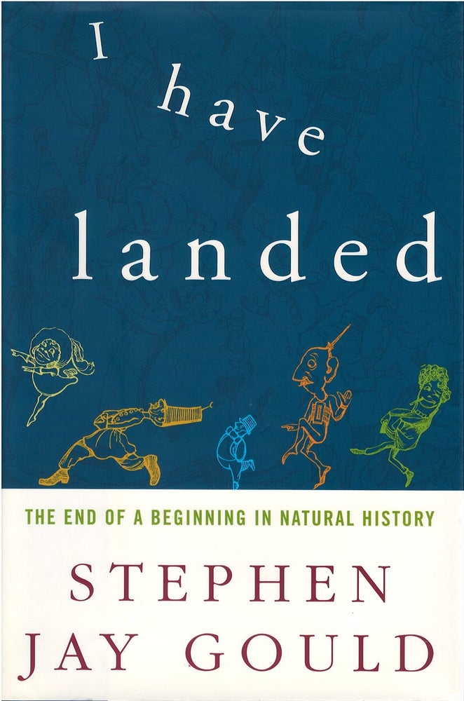 Item #042355 I Have Landed: The End of a Beginning in Natural History. Stephen Jay Gould.