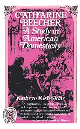 Item #042445 Catharine Beecher: A Study in American Domesticity. Kathryn Kish Sklar