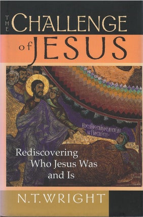 Item #042523 The Challenge of Jesus: Rediscovering Who Jesus Was & Is. N. T. Wright