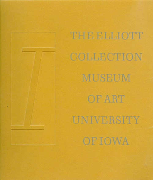 Item #042528 The Owen and Leone Elliott Collection (Inaugurating the Opening of the University of Iowa Museum of Art). Ulfert Wilke.