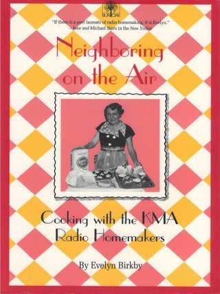 Item #042563 Neighboring on the Air: Cooking With the KMA Radio Homemakers. Evelyn Birkby