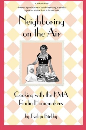 Item #042563 Neighboring on the Air: Cooking With the KMA Radio Homemakers. Evelyn Birkby