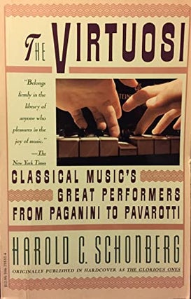 Item #042663 The Virtuosi: Classical Music's Great Performers, from Paganini to Pavarotti. Harold...