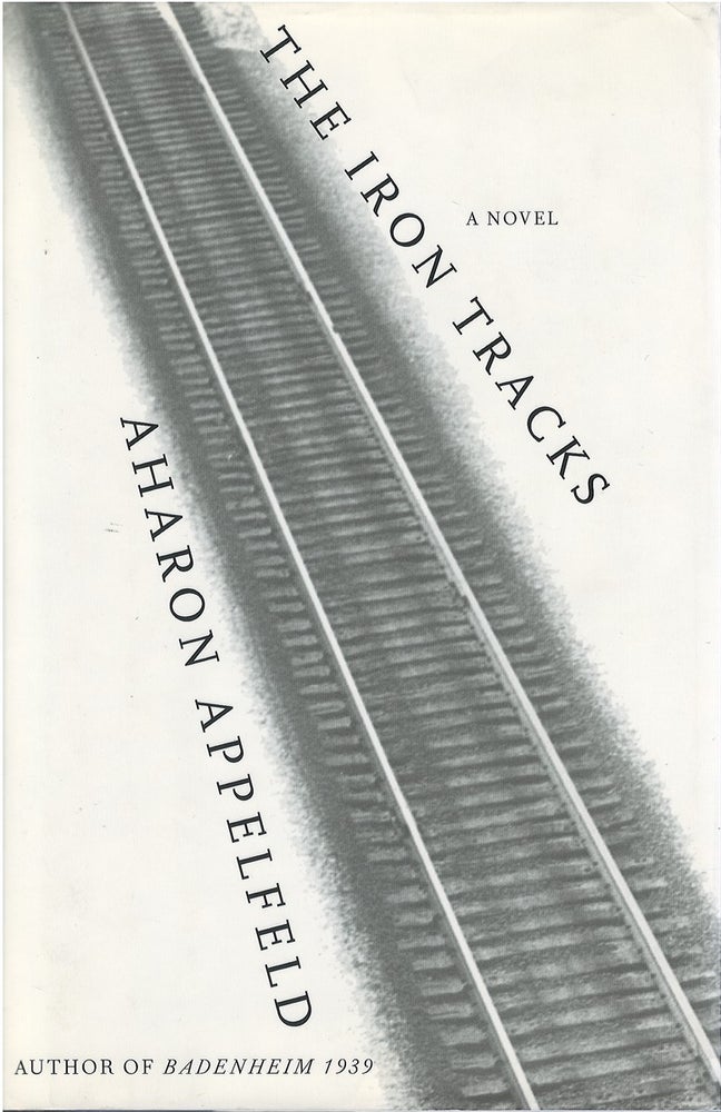 Item #042778 The Iron Tracks. Aharon Appelfeld, Jeffrey M. Green, tr.