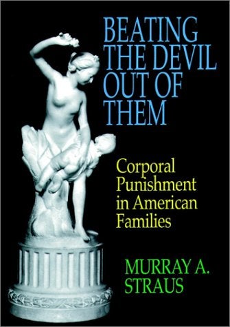 Item #042878 Beating the Devil Out of Them: Corporal Punishment in American Families. Murray A. Straus.