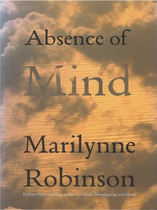 Item #042898 Absence of Mind. Marilynne Robinson