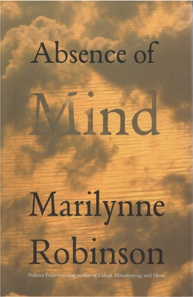 Item #042898 Absence of Mind. Marilynne Robinson