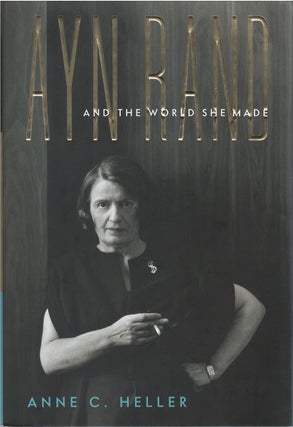 Item #042926 Ayn Rand and the World She Made. Anne Conover Heller