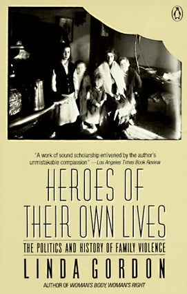 Item #042975 Heroes of Their Own Lives: The Politics and History of Family Violence, Boston...