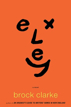 Item #043161 Exley : A Novel. Brock Clarke