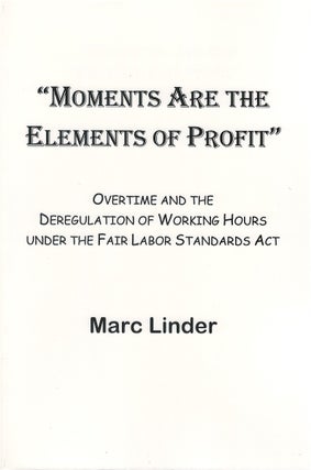 Item #043234 Moments Are the Elements of Profit : Overtime and the Deregulation of Working Hours...