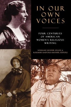 Item #043252 In Our Own Voices: Four Centuries of American Women's Religious Writing. Rosemary...