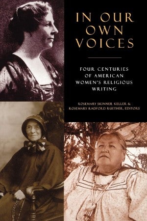 Item #043252 In Our Own Voices: Four Centuries of American Women's Religious Writing. Rosemary Radford Ruether, Rosemary Skinner Keller.