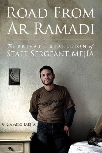 Item #043332 Road from ar Ramadi: The Private Rebellion of Staff Seargeant Camilo Mejia. Camilo Mejia.